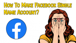How To Make Single Name On Facebook 2021 (New Trick)