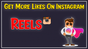Tips To Get More Likes On Instagram Reels For Free 2021