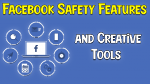Facebook Safety Features and Creative Tools (New Tools)