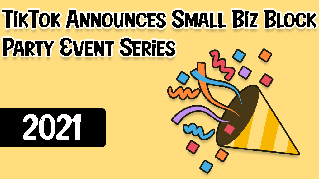 TikTok Announces Small Biz Block Party Event Series 2021