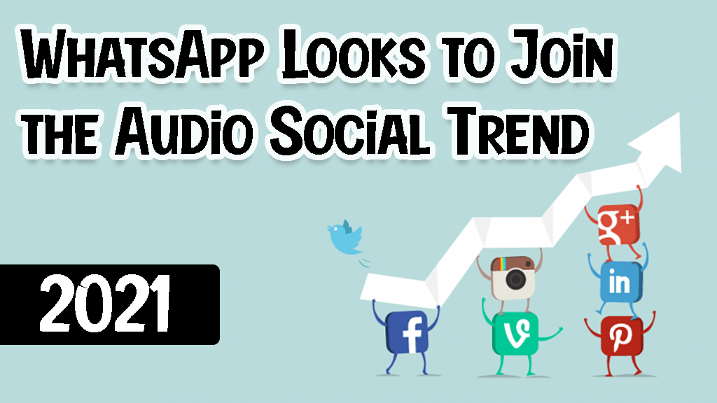 WhatsApp Looks to Join the Audio Social Trend 2021