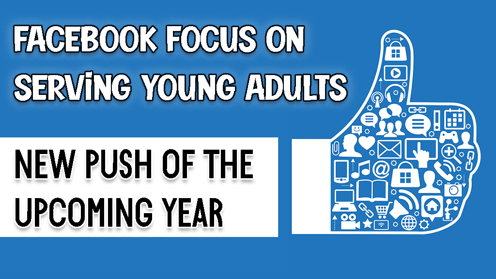 Facebook to Focus on Serving Young Adults in New Push